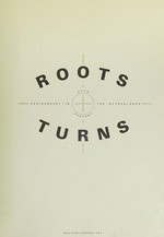 Roots + turns : 20th century photography in the Netherlands / [text: Ingeborg Leijerzapf ... et al.]