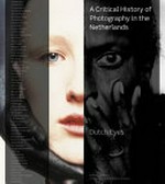 A critical history of photography in the Netherlands : Dutch eyes / ed.: Flip Bool ... [Authors: Saskia Asser ... Transl. Dutch-Engl.: Pierre Bouvier ...]