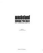 Wasteland : landscape from now on = Wasteland : het landschap vanaf nu : [in connection with the Fotografie Biënnale Rotterdam III, that takes place from September 4 through October 11,1992] / ed. by Frits Gierstberg, Bas Vroege
