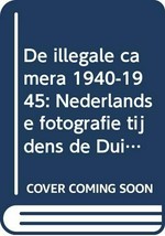 ¬De¬ illegale camera 1940-1945 : Nederlandse fotografie tijdens de Duitse bezetting / Veronica Hekking, Flip Bool
