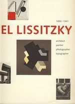 El Lissitzky 1890-1941 :  architect, painter, photographer, typographer / [final ed.: Jan Debbaut... et al. ; ed.: Marielle Soons... et al. ; transl.: by Kathie Somerwil-Ayrthon... et al.]. 