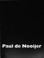 Paul de Nooijer / [onder red. van, ed. by Flip Bool ... et al. ; tekst, text Adi Martis, Rik Suermondt ; vert., transl. Karen Gamester]