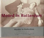Moord in Rotterdam = Murder in Rotterdam : diverse photografieën, 1905 - 1967 / [samenstellers/eds.: Wil Pubben ...]