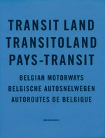 Transit land = Transitoland = Pays-Transit : Belgian motorways / Rob van Hoesel. [Text Hans Aarsman]