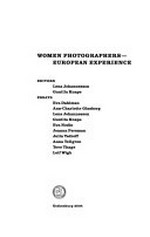 Women photographers : european experience ; [based on the results of a collaborative project between the Hasselblad Center and the Department of Art History and Visual Studies at Göteborg University] / ed. Lena Johannesson; Gunilla Knape. Essays Eva Dahlman ...