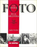 La fotografía en la Argentina : desde 1840 a nuestros días / Sara Facio.