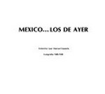 Mexico...los de ayer : Coleccion Juan Manuel Casasola, Fotografias 1900-1928 / [Vorwort: Carlos Monsivais]