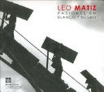 Leo Matiz : pasiones en blanco y negro ; [exposición durante el Festival de la Luz del 3 de agosto al 30 de septiembre de 2006]