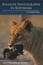 Wildlife photography in Botswana : a practical guide / Photography and text James Gifford and Steven Stockhall
