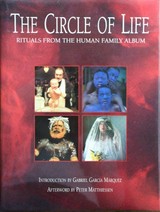 The circle of life : rituals from the human family album / edited by David Cohen ; introduction by Gabriel García Márquez ; afterword by Peter Matthiessen ; commentary by Arthur Davidson