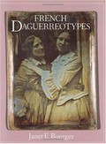 French Daguerreotypes / Janet E. Buerger ; foreword by Walter Clark ; technical appendix by Alice Swan ; [International Museum of Photography at George Eastman House]