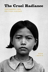 The cruel radiance : photography and political violence / Susie Linfield