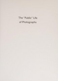 The "public" life of photographs / edited by Thierry Gervais