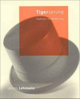 Tigersprung : fashion in modernity / Ulrich Lehmann