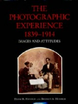 The photographic experience 1839-1914: images and attitudes / Heinz K. Henisch and Bridget A. Henisch