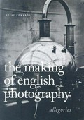 The making of English photography : allegories / Steve Edwards