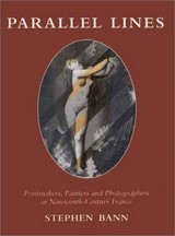 Parallel lines: printmakers, painters and photographers in nineteenth-century France / Stephen Bann