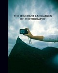 The itinerant languages of photography / Eduardo Cadava, Gabriela Nouzeilles ; with contrib. by Joan Fontcuberta, Valeria Gonzàlez, Thomas Keenan, Mauricio Lissovsky, John Mraz