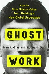 Ghost work : how to stop Silicon Valley from building a new global underclass / Mary L. Gray and Siddharth Suri