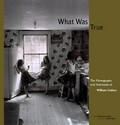 What was true : the photographs and notebooks of William Gedney / edited by Margaret Sartor