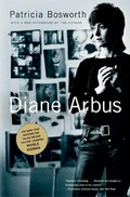Diane Arbus : a biography, with a new afterword by the author / Patricia Bosworth