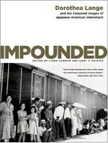 Impounded : Dorothea Lange and the censored images of Japanese American internment / Dorothea Lange ; edited by Linda Gordon and Gary Y. Okihiro