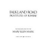 Falkland road :  prostitutes of Bombay / photographs and text by Mary Ellen Mark. 