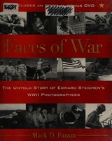 Faces of war : the untold story of Edward Steichen's WWII photographers / Mark D. Faram