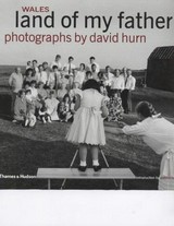 Wales - land of my father [published to celebrate the millennium exhibition organized by the National Museum & Galleries of Wales "Mamwlad fy nhad - Land of my father"] / photographs by David Hurn ; introduction by Patrick Hannan