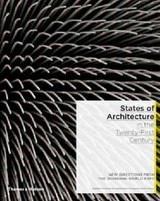 States of architecture : in the twenty-first century, new directions from the Shanghai World Expo, [World Expo, Shanghai 2010.05.01-10.31] / Rodolphe el-Khoury & Andrew Payne, Photographs by Nic Lehoux