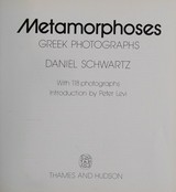 Metamorphoses: Greek photographs / Daniel Schwartz ; introduction by Peter Levi