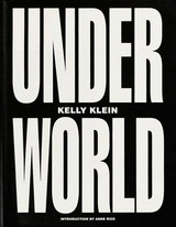 Under world / [ed.]: Kelly Klein ; introd. by Anne Rice ; designed by Sam Shahid