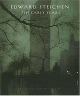 Edward Steichen: the early years / Joel Smith [text]