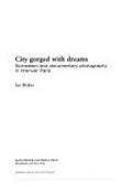 City gorged with dreams : surrealism and documentary photography in interwar Paris