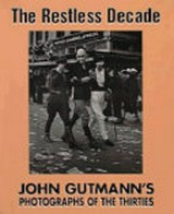 The restless decade : John Gutmann's photographs of the thirties / essay by Max Kozloff ; ed. by Lew Thomas.