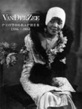 VanDer Zee, photographer 1886 - 1983 : [published on the occasion of an exhibition at the National Portrait Gallery, Smithsonian Institution, Washington, D.C., October 22, 1993 - February 13, 1994] / Deborah Willis-Braithwaite ; Biographical Essay by Rodger C. Birt.