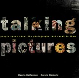 Talking pictures : people speak about the photographs that speak to them ; [Exhibition International Center of Photography, New York] / Marvin Heiferman ; Carole Kismaric ; [In assoc. with the International Center of Photography, New York]