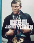 Rebel youth / Karlheinz Weinberger ; ed. by Martynka Wawrzyniak ...[et al.] ; foreword by John Waters, essay by Guy Trebay