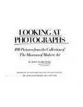Looking at photographs : 100 pictures from the Collection of The Museum of Modern Art New York / by John Szarkowski