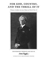 For God, country, and the thrill of it :  Women Airforce Service Pilots in World War II / photographic portraits and text by Anne Noggle ; wirh an introduction by Dora Dougherty Strother.
