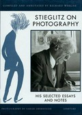 Stieglitz on photography : his selected essays and notes / compiled and annotated by Richard Whelan