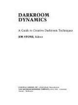 Darkroom dynamics : a guide to creative darkroom techniques / Editor Jim Stone