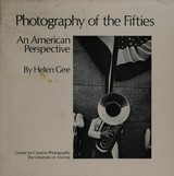 Photography of the fifties: an American perspective / by Helen Gee