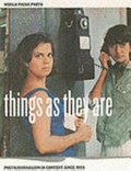 Things as they are : [photojournalism in context since 1955] / by Mary Panzer; afterword by Christian Caujolle