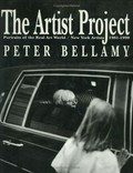 The artist project: portraits of the real art world : New York artist 1981-1990 / Peter Bellamy ; introduction by Neil Printz