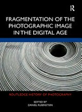 Fragmentation of the photographic image in the digital age / edited by Daniel Rubinstein