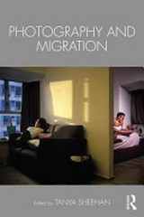 Photography and migration / edited by Tanya Sheehan