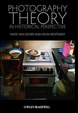 Photography theory in historical perspective : case studies from contemporary art / Hilde Van Gelder and Helen Westgeest