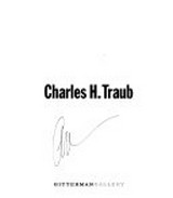 Charles H. Traub : [This book is published in conjunction with the exhibition Charles H. Traub, september 22 - december 2, 2006] / Gitterman Gallery ; [Charles Traub ; Marvin Heiferman]