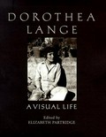 Dorothea Lange : a visual life / ed. by Elizabeth Partridge